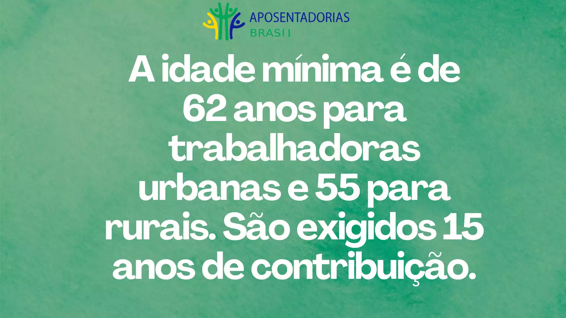 A idade mínima é de 62 anos para urbanas e 65 para rurais