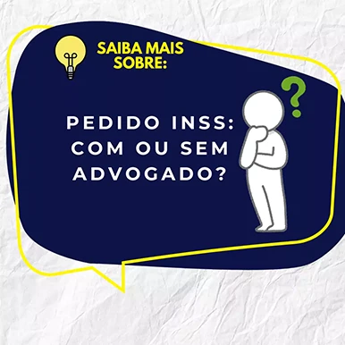 Pedido INSS com advogado ou sem
